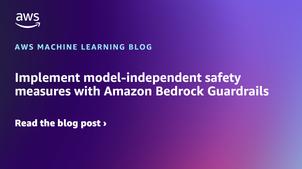 Implement model-independent safety measures with Amazon Bedrock Guardrails